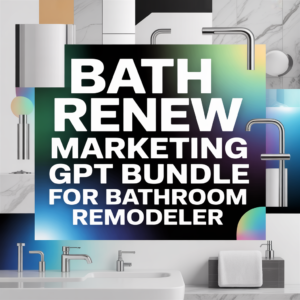 Bath Renew Marketing GPT Bundle for Bathroom Remodeler