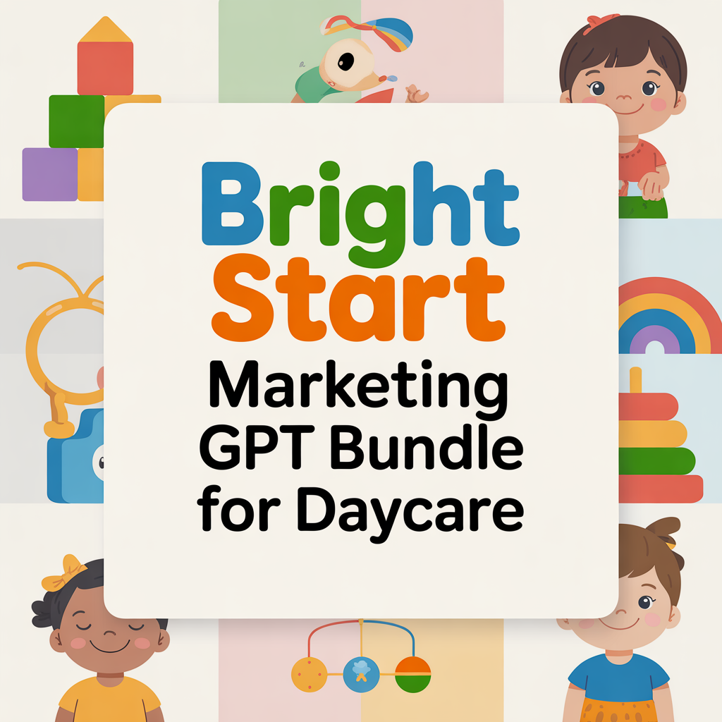 Bright Start Marketing GPT Bundle for Daycare