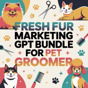 Fresh Fur Marketing GPT Bundle for Pet Groomer