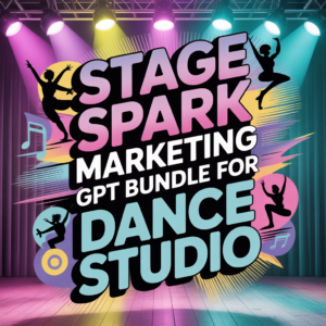 Stage Spark Marketing GPT Bundle for Dance Studio