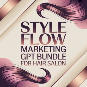 Style Flow Marketing GPT Bundle for Hair Salon